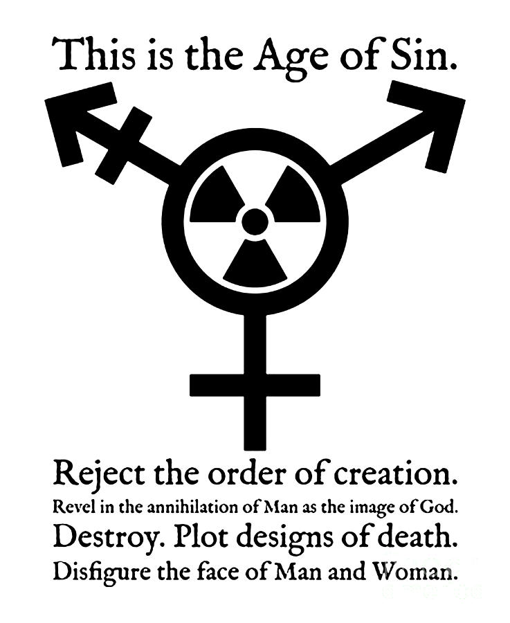 Transgender symbol with a radioactivity symbol in the center. Text reads: This is the Age of Sin. Reject the order or creation. Revel in the annihilation of Man as the image of God. Destroy. Plot designs of death. Disfigure the face of Man and Woman.